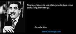 frase-nunca_perteneceria_a_un_club_que_admitiera_como_socio_a_algu-groucho_marx.jpg
